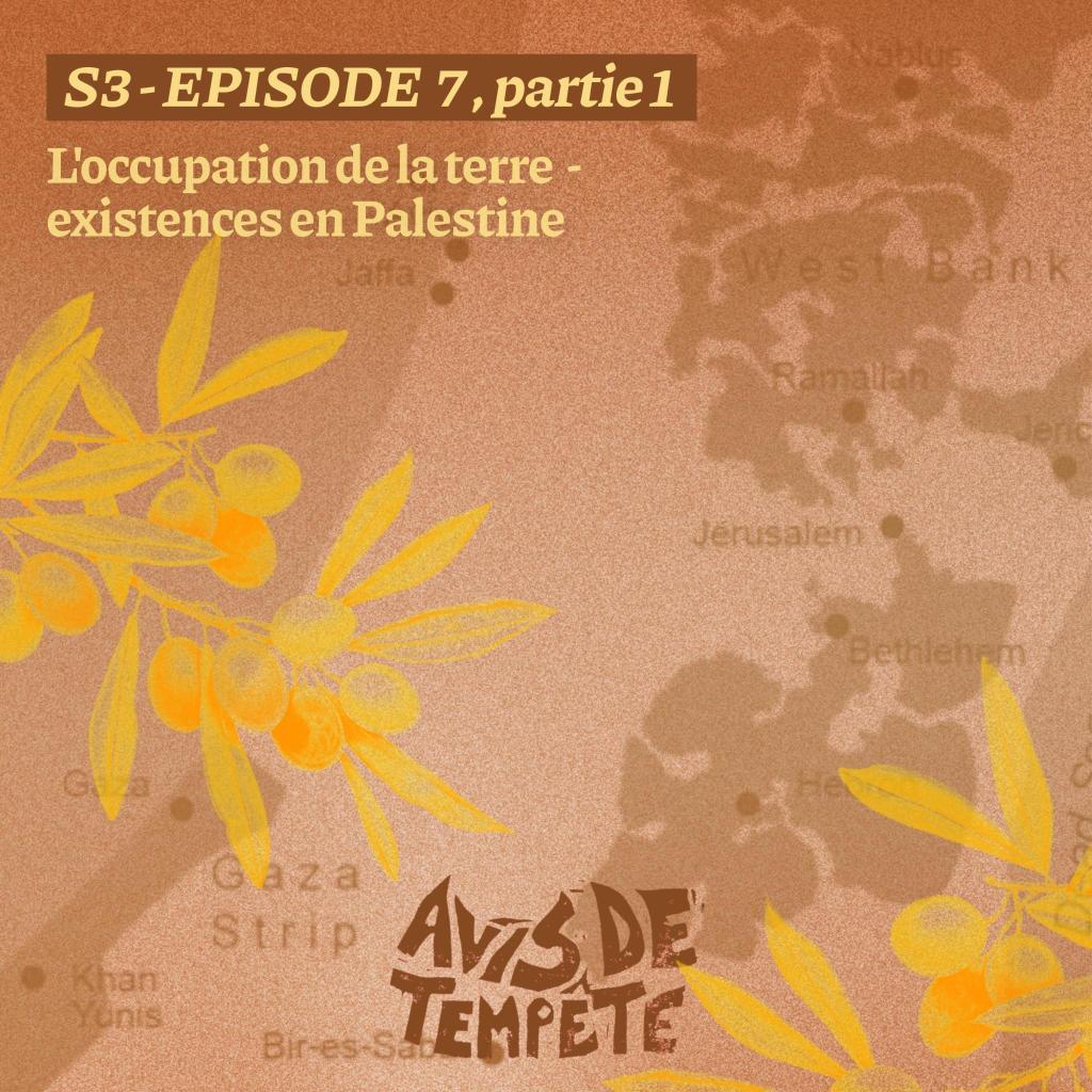 Episode 7 : L’occupation de la terre – Existences en Palestine – Partie 1 (VO)